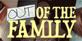 OUT OF THE FAMILY