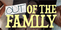 OUT OF THE FAMILY
